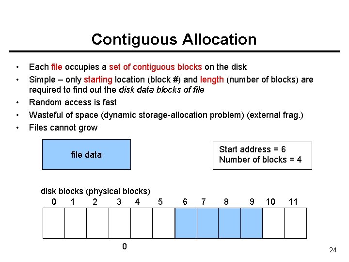 Contiguous Allocation • • • Each file occupies a set of contiguous blocks on