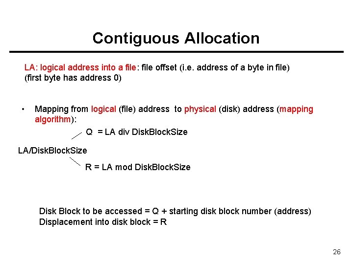 Contiguous Allocation LA: logical address into a file: file offset (i. e. address of