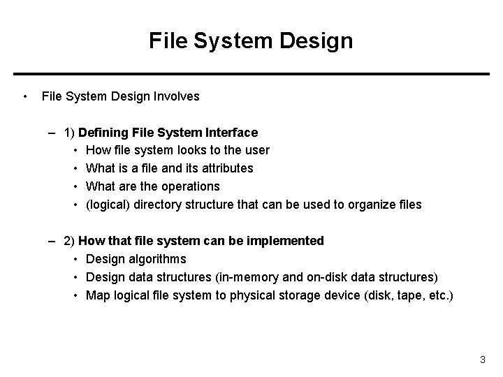File System Design • File System Design Involves – 1) Defining File System Interface