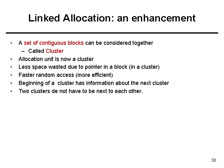 Linked Allocation: an enhancement • • • A set of contiguous blocks can be