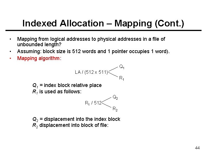 Indexed Allocation – Mapping (Cont. ) • • • Mapping from logical addresses to