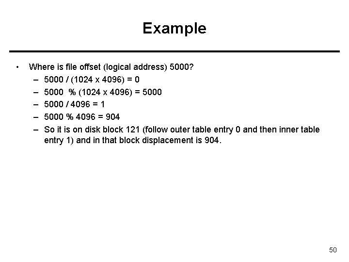 Example • Where is file offset (logical address) 5000? – 5000 / (1024 x