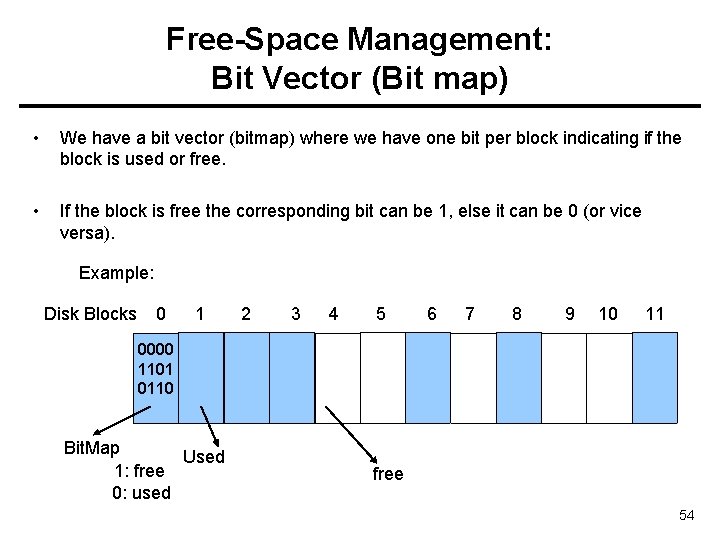 Free-Space Management: Bit Vector (Bit map) • We have a bit vector (bitmap) where