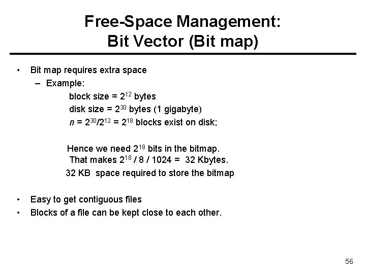 Free-Space Management: Bit Vector (Bit map) • Bit map requires extra space – Example: