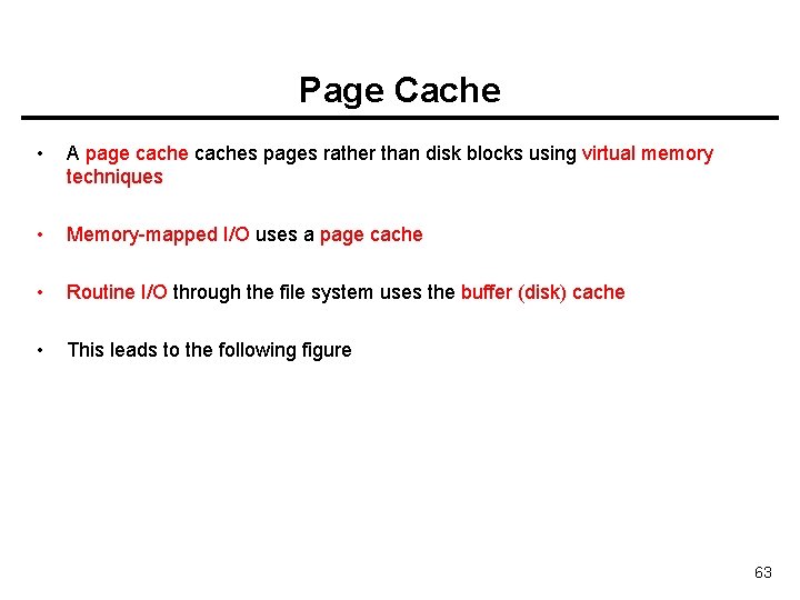 Page Cache • A page caches pages rather than disk blocks using virtual memory