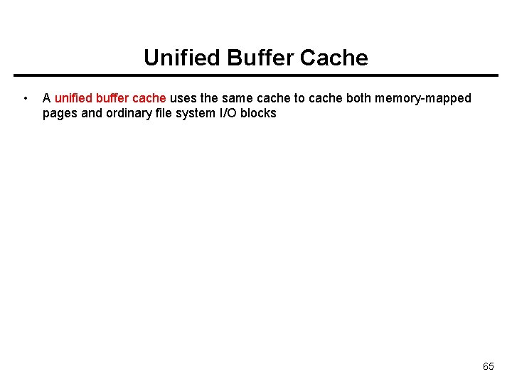 Unified Buffer Cache • A unified buffer cache uses the same cache to cache