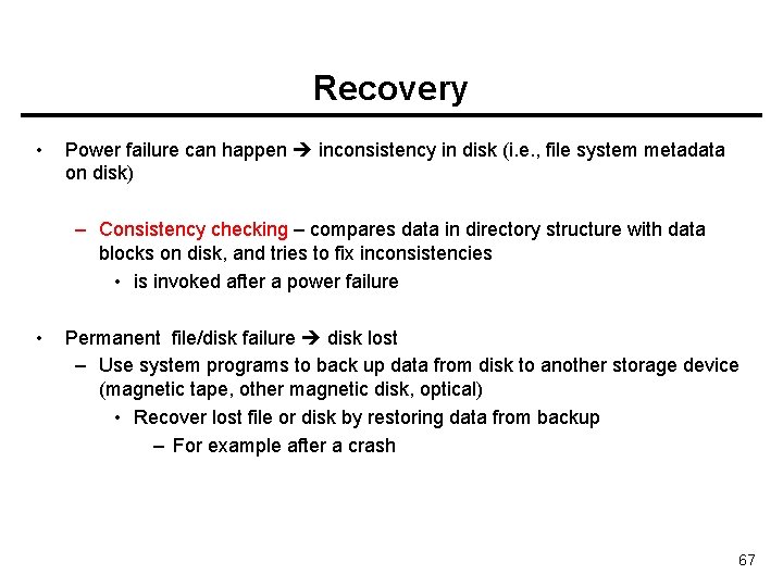 Recovery • Power failure can happen inconsistency in disk (i. e. , file system