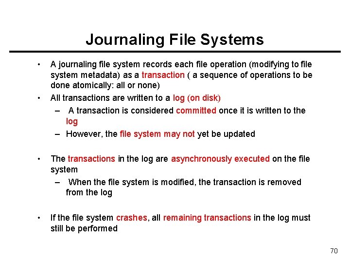 Journaling File Systems • • A journaling file system records each file operation (modifying