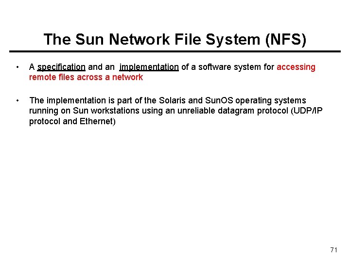 The Sun Network File System (NFS) • A specification and an implementation of a