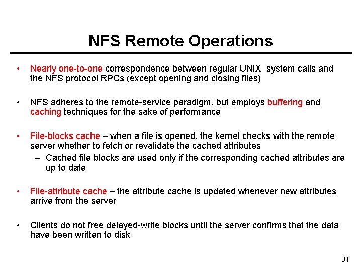 NFS Remote Operations • Nearly one-to-one correspondence between regular UNIX system calls and the