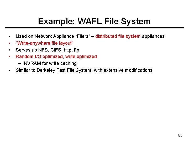 Example: WAFL File System • • • Used on Network Appliance “Filers” – distributed