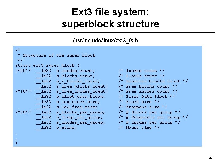 Ext 3 file system: superblock structure /usr/include/linux/ext 3_fs. h /* * Structure of the