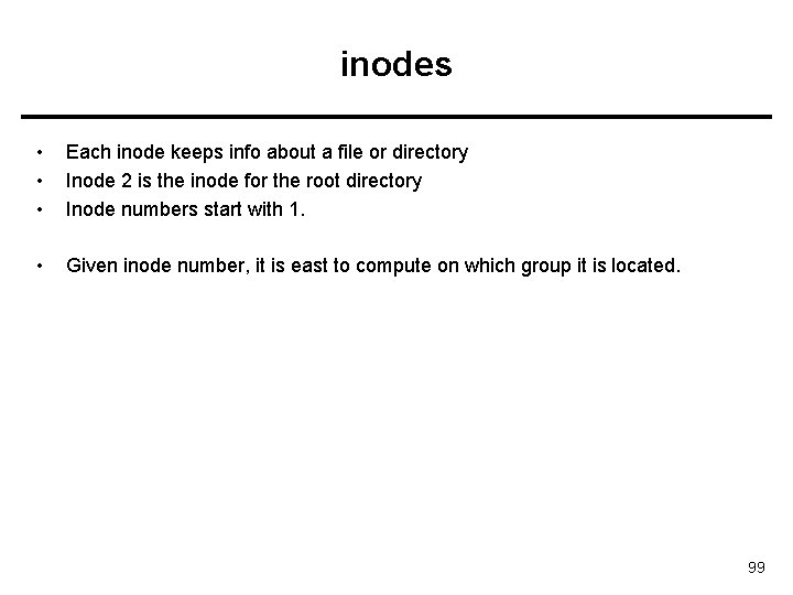 inodes • • • Each inode keeps info about a file or directory Inode