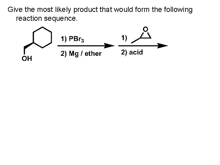 Give the most likely product that would form the following reaction sequence. 