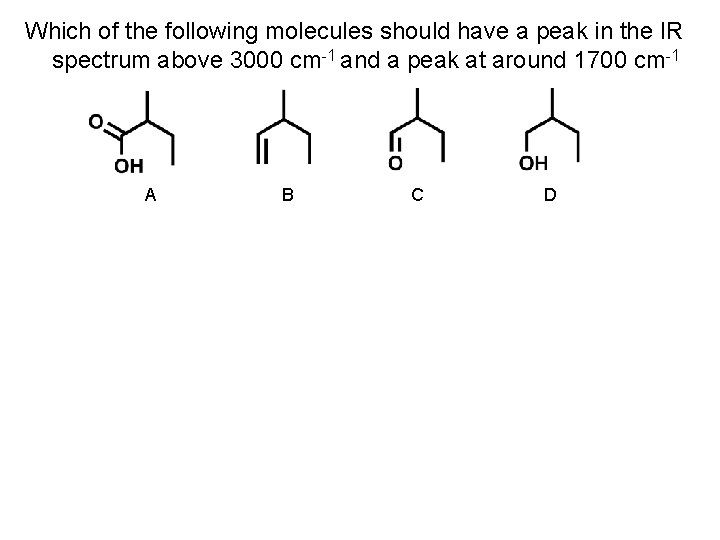 Which of the following molecules should have a peak in the IR spectrum above