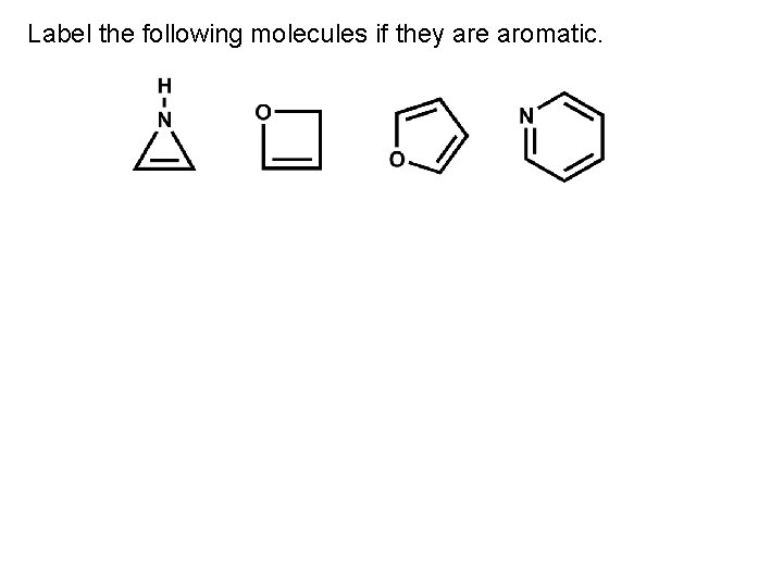 Label the following molecules if they are aromatic. 