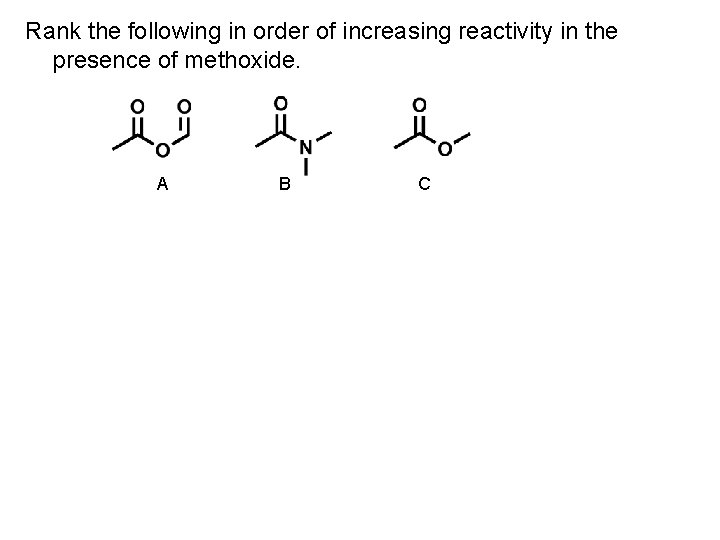 Rank the following in order of increasing reactivity in the presence of methoxide. A