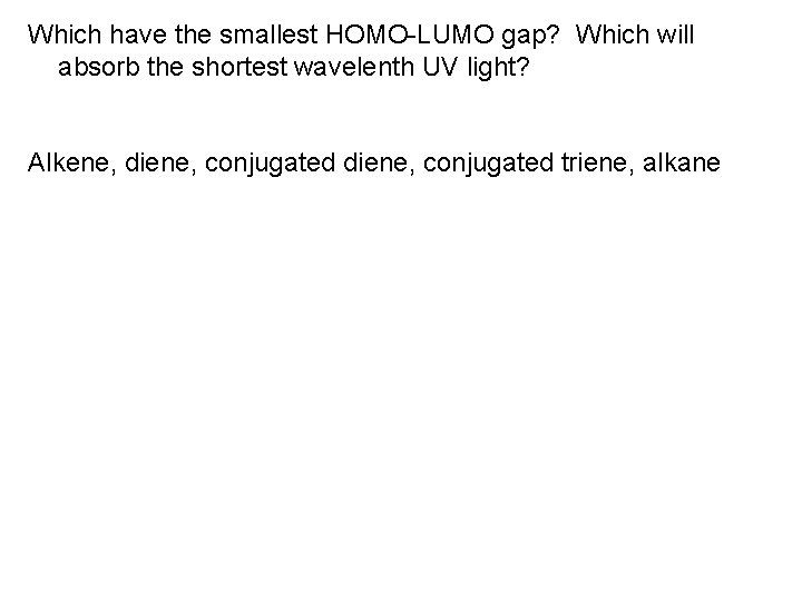 Which have the smallest HOMO-LUMO gap? Which will absorb the shortest wavelenth UV light?