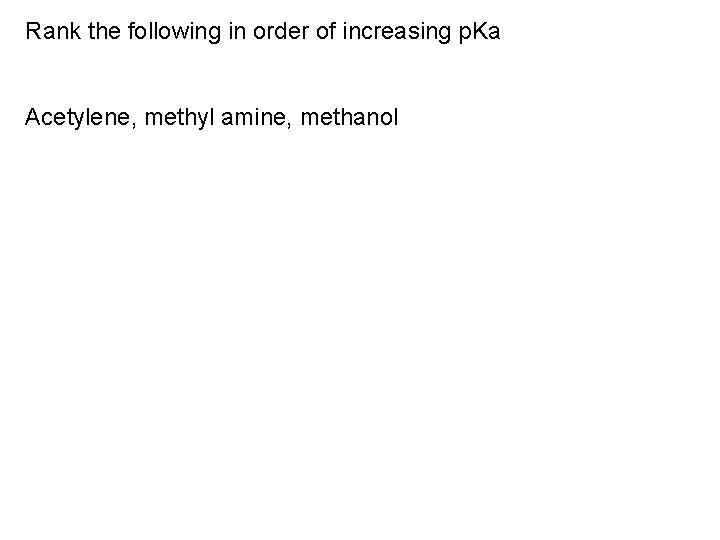 Rank the following in order of increasing p. Ka Acetylene, methyl amine, methanol 