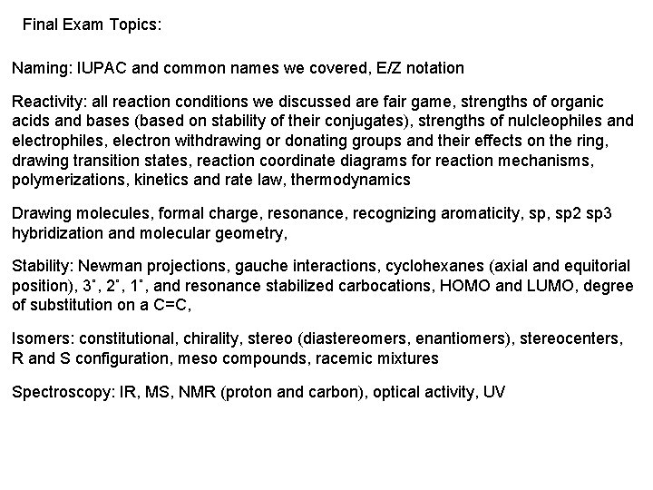 Final Exam Topics: Naming: IUPAC and common names we covered, E/Z notation Reactivity: all