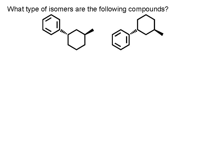 What type of isomers are the following compounds? 