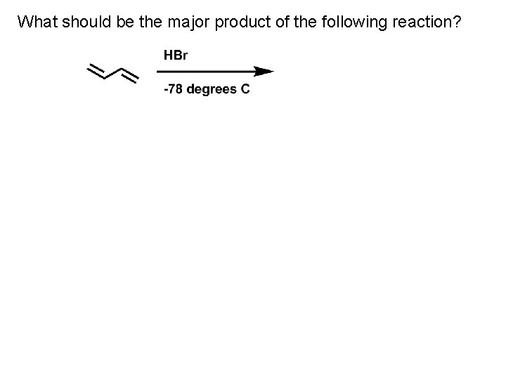 What should be the major product of the following reaction? 