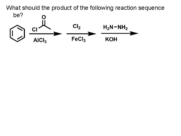 What should the product of the following reaction sequence be? 