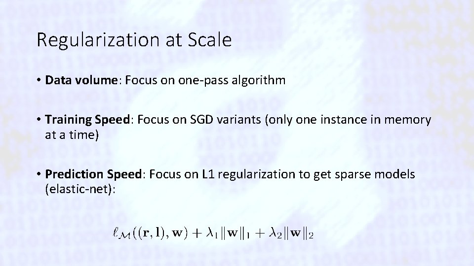 Regularization at Scale • Data volume: Focus on one-pass algorithm • Training Speed: Focus