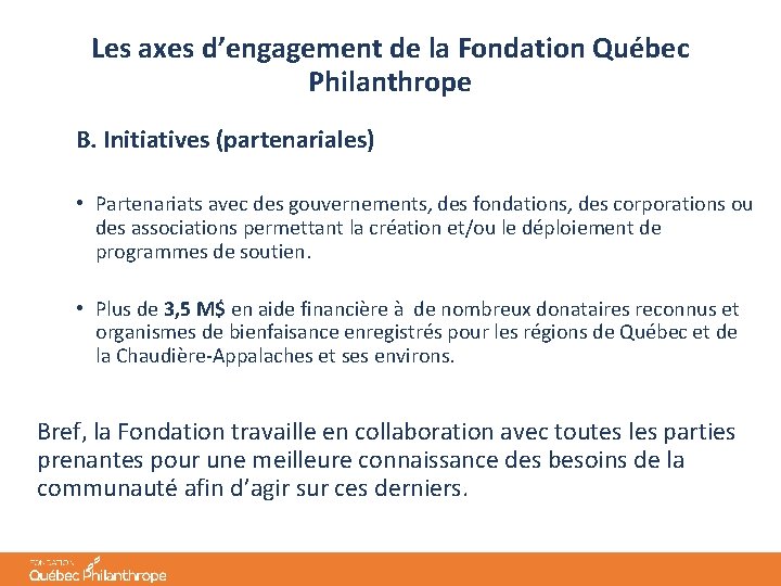 Les axes d’engagement de la Fondation Québec Philanthrope B. Initiatives (partenariales) • Partenariats avec