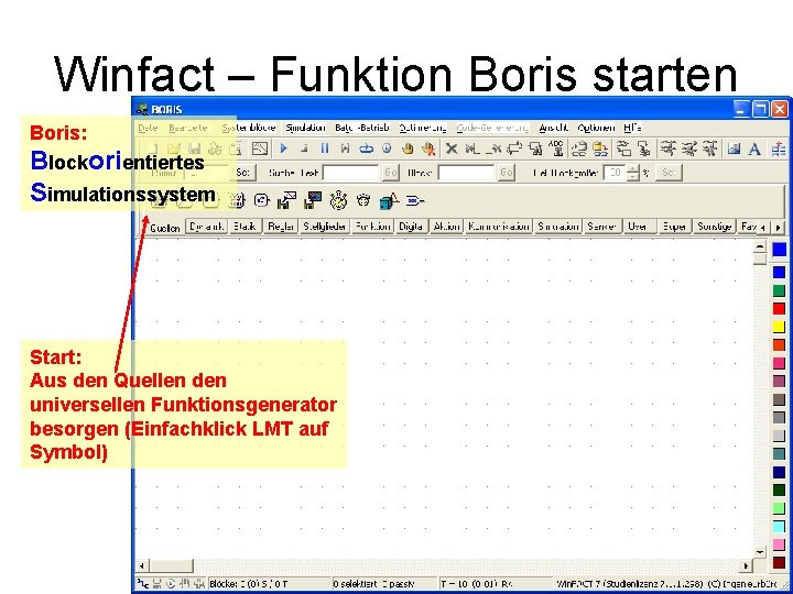 Winfact – Funktion Boris starten Boris: Blockorientiertes Simulationssystem Start: Aus den Quellen den universellen