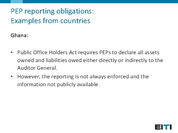 PEP reporting obligations: Examples from countries Ghana: • Public Office Holders Act requires PEPs