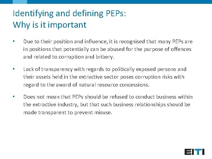 Identifying and defining PEPs: Why is it important • Due to their position and