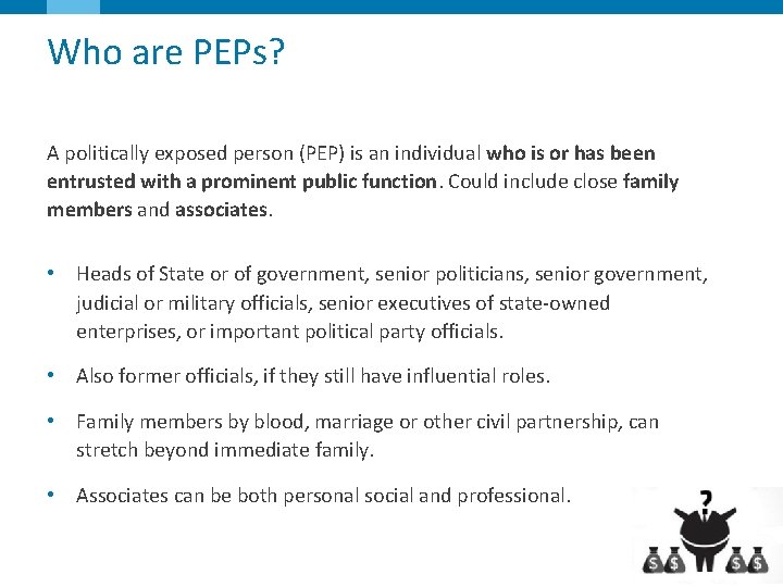 Who are PEPs? A politically exposed person (PEP) is an individual who is or