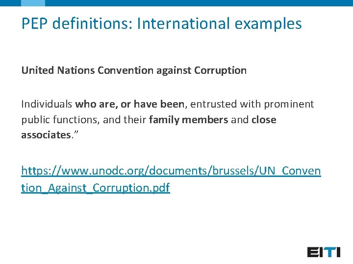 PEP definitions: International examples United Nations Convention against Corruption Individuals who are, or have