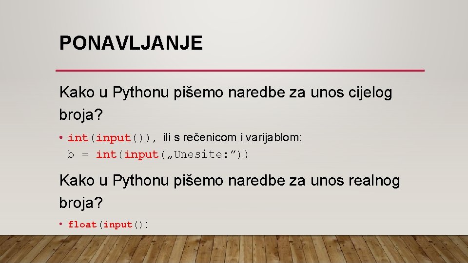 PONAVLJANJE Kako u Pythonu pišemo naredbe za unos cijelog broja? • int(input()), ili s