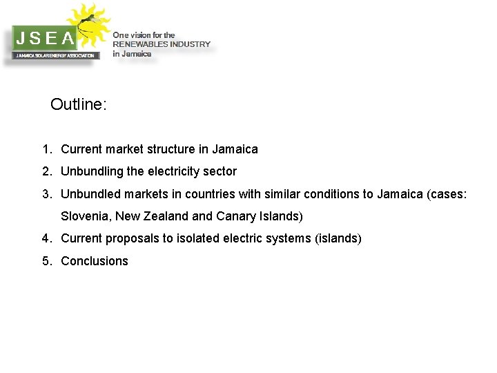 Outline: 1. Current market structure in Jamaica 2. Unbundling the electricity sector 3. Unbundled