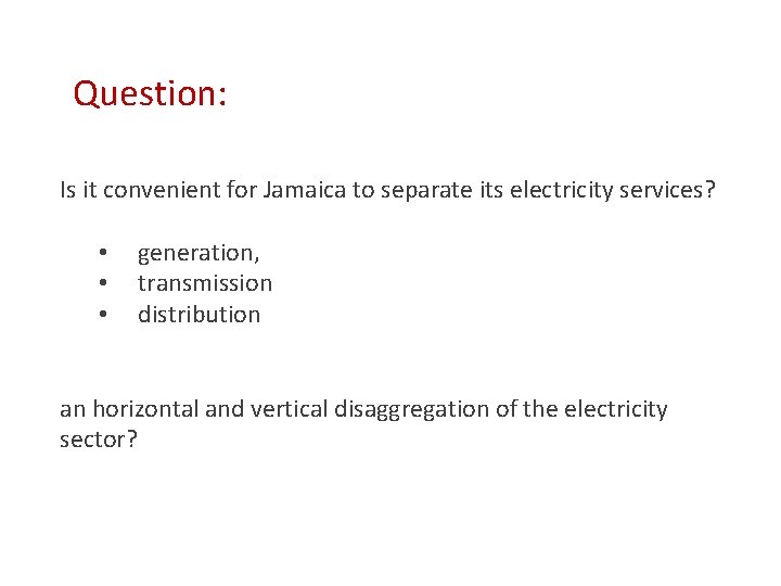 Question: Is it convenient for Jamaica to separate its electricity services? • • •