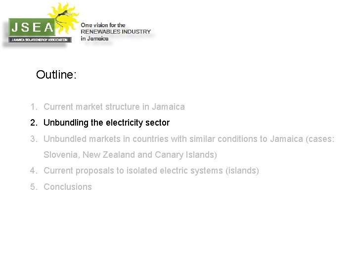 Outline: 1. Current market structure in Jamaica 2. Unbundling the electricity sector 3. Unbundled