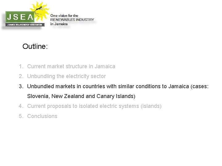 Outline: 1. Current market structure in Jamaica 2. Unbundling the electricity sector 3. Unbundled