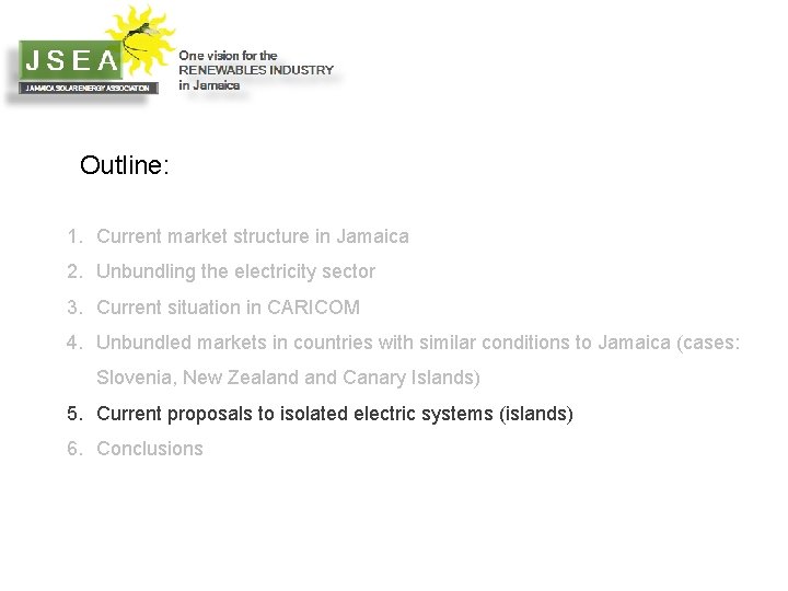 Outline: 1. Current market structure in Jamaica 2. Unbundling the electricity sector 3. Current