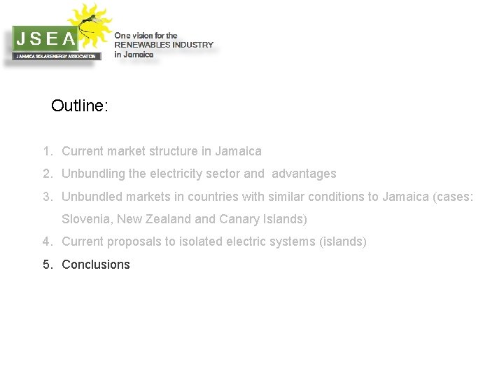 Outline: 1. Current market structure in Jamaica 2. Unbundling the electricity sector and advantages