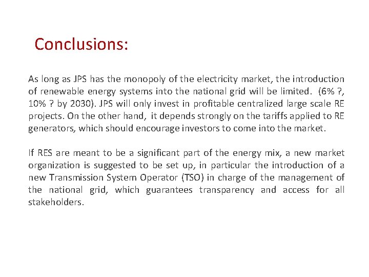 Conclusions: As long as JPS has the monopoly of the electricity market, the introduction