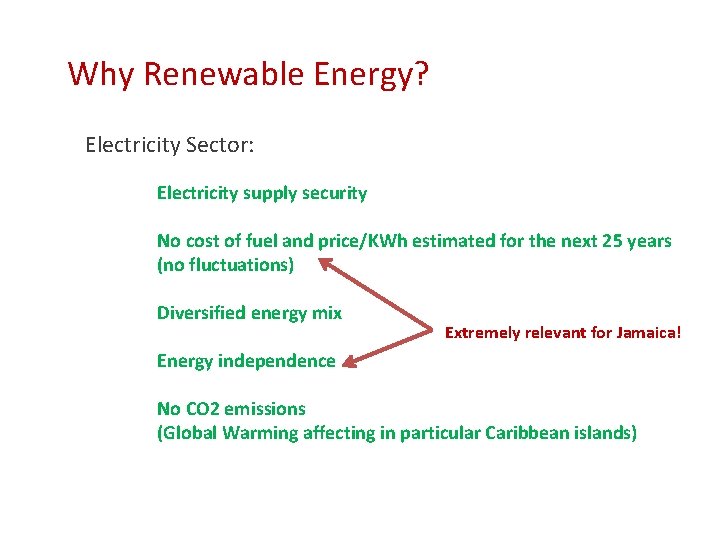 Why Renewable Energy? Electricity Sector: Electricity supply security No cost of fuel and price/KWh