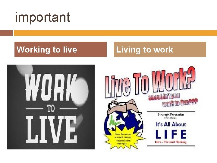 important Working to live Living to work 