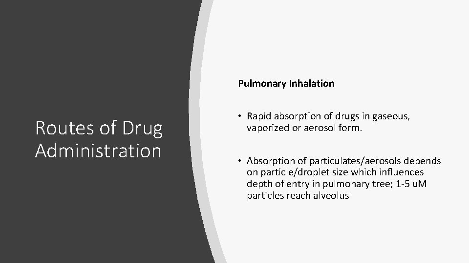 Pulmonary Inhalation Routes of Drug Administration • Rapid absorption of drugs in gaseous, vaporized Pulmonary Inhalation Routes of Drug Administration • Rapid absorption of drugs in gaseous, vaporized