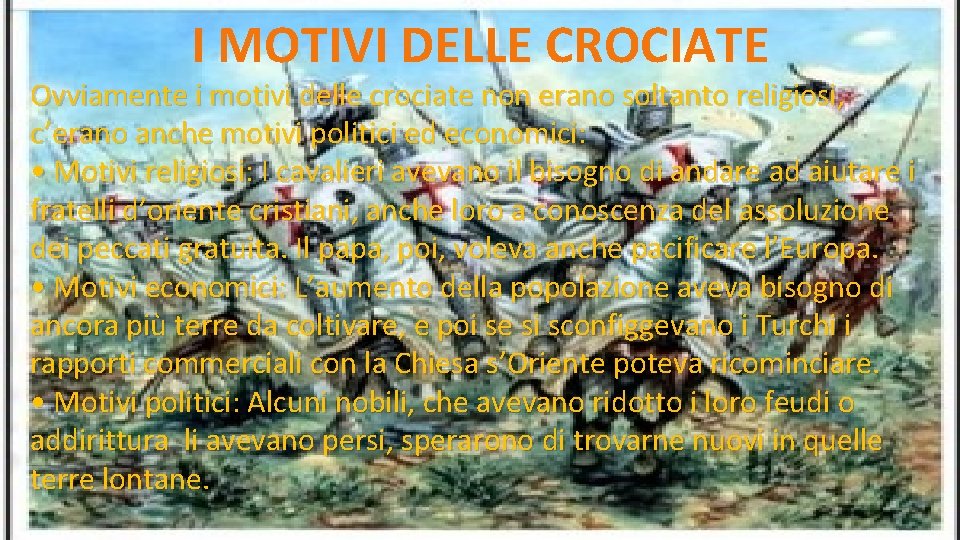 I MOTIVI DELLE CROCIATE Ovviamente i motivi delle crociate non erano soltanto religiosi, c’erano