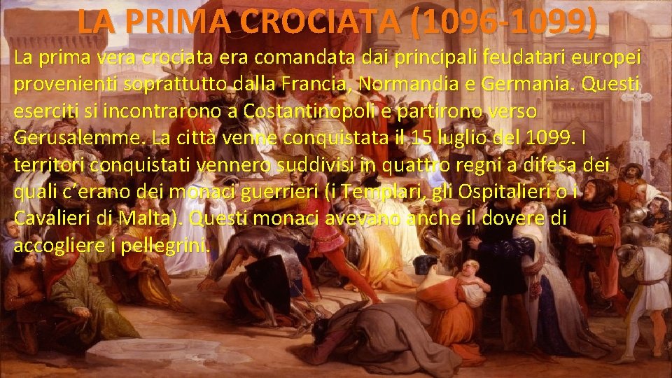 LA PRIMA CROCIATA (1096 -1099) La prima vera crociata era comandata dai principali feudatari