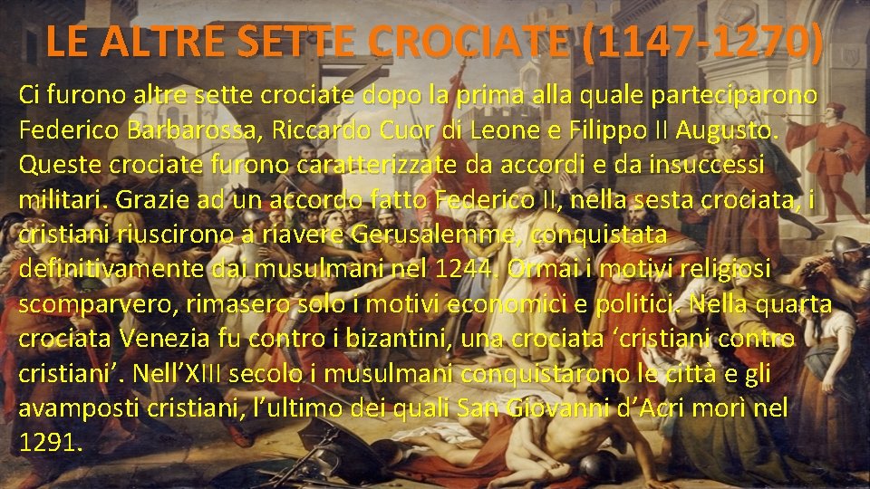 LE ALTRE SETTE CROCIATE (1147 -1270) Ci furono altre sette crociate dopo la prima