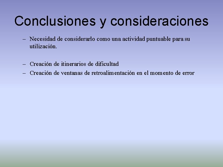 Conclusiones y consideraciones – Necesidad de considerarlo como una actividad puntuable para su utilización.