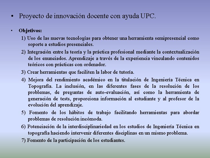  • Proyecto de innovación docente con ayuda UPC. • Objetivos: 1) Uso de